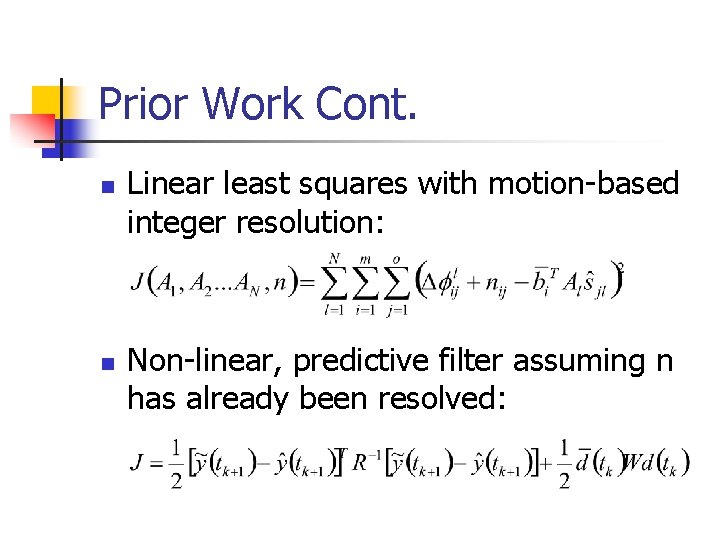 Prior Work Cont. n n Linear least squares with motion-based integer resolution: Non-linear, predictive