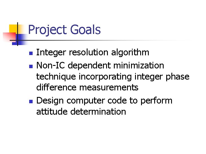 Project Goals n n n Integer resolution algorithm Non-IC dependent minimization technique incorporating integer