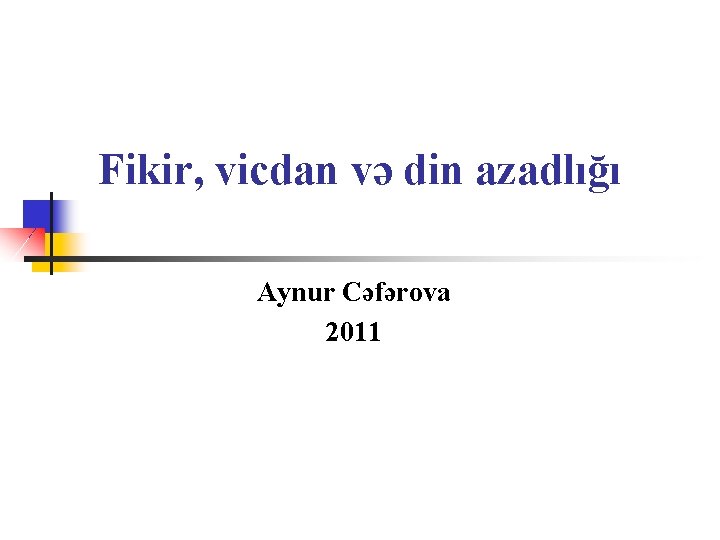 Fikir, vicdan və din azadlığı Aynur Cəfərova 2011 