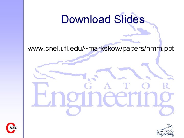 Download Slides www. cnel. ufl. edu/~markskow/papers/hmm. ppt 