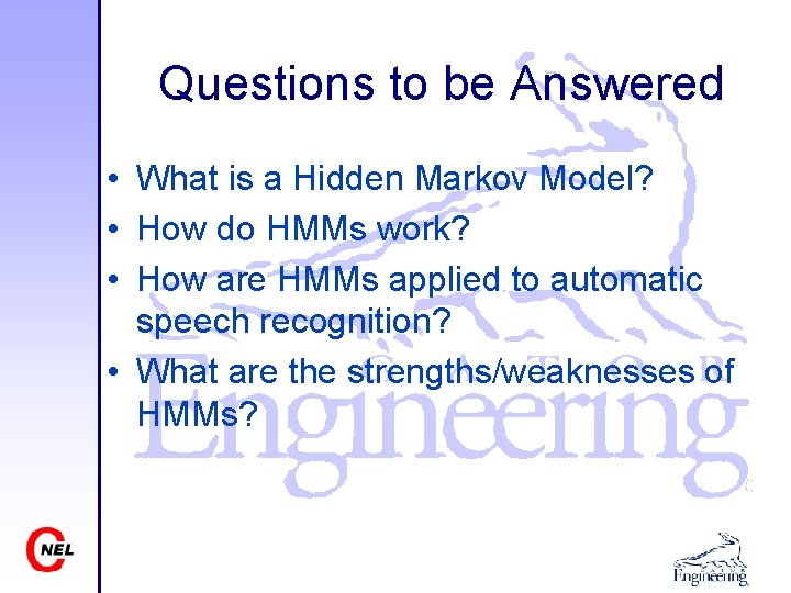 Questions to be Answered • What is a Hidden Markov Model? • How do