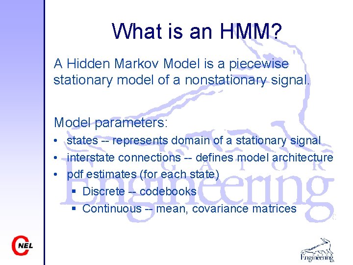 What is an HMM? A Hidden Markov Model is a piecewise stationary model of