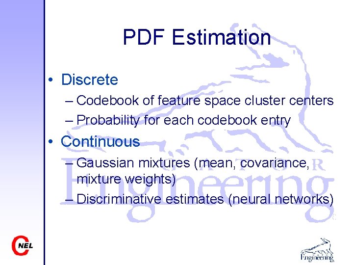 PDF Estimation • Discrete – Codebook of feature space cluster centers – Probability for