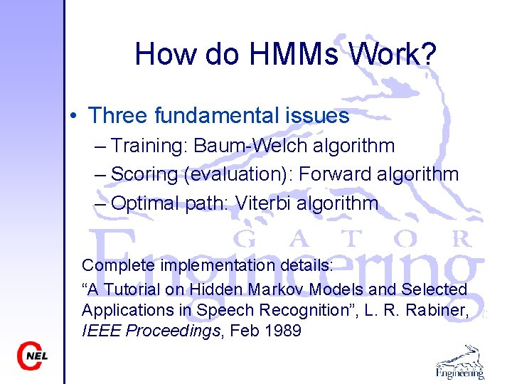 How do HMMs Work? • Three fundamental issues – Training: Baum-Welch algorithm – Scoring