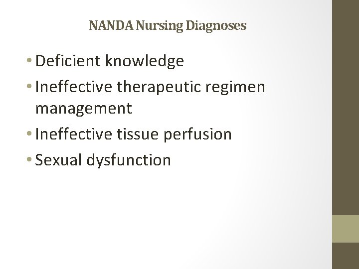 NANDA Nursing Diagnoses • Deficient knowledge • Ineffective therapeutic regimen management • Ineffective tissue