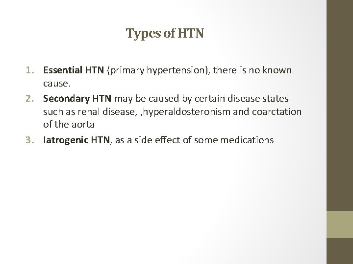 Types of HTN 1. Essential HTN (primary hypertension), there is no known cause. 2.