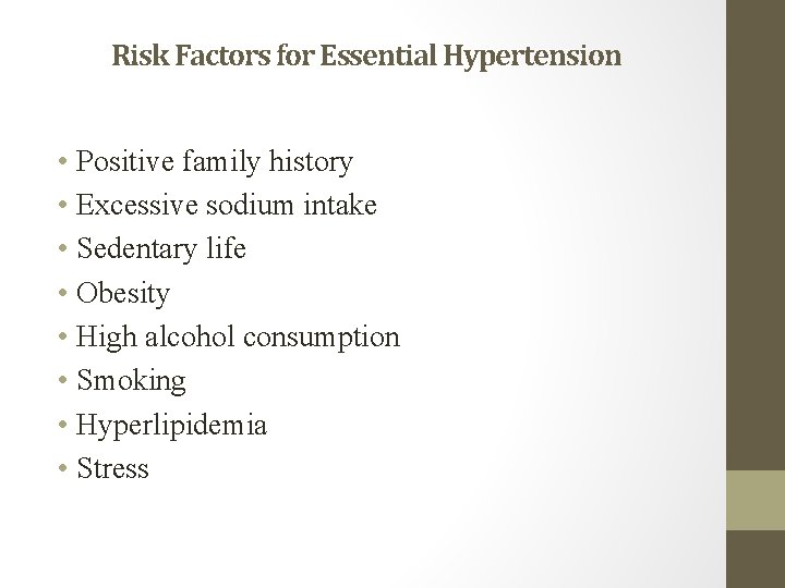 Risk Factors for Essential Hypertension • Positive family history • Excessive sodium intake •