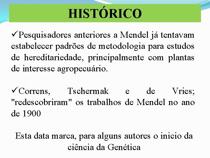 HISTÓRICO üPesquisadores anteriores a Mendel já tentavam estabelecer padrões de metodologia para estudos de