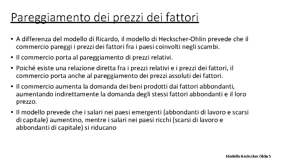 Pareggiamento dei prezzi dei fattori • A differenza del modello di Ricardo, il modello