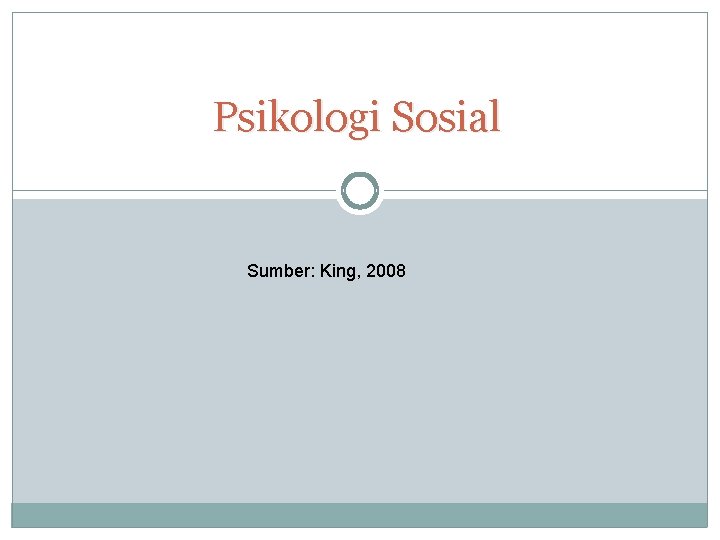 Psikologi Sosial Sumber: King, 2008 