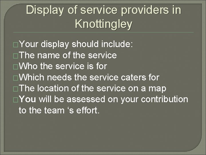 Display of service providers in Knottingley �Your display should include: �The name of the