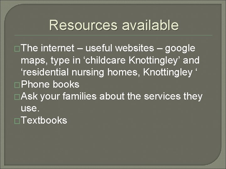 Resources available �The internet – useful websites – google maps, type in ‘childcare Knottingley’