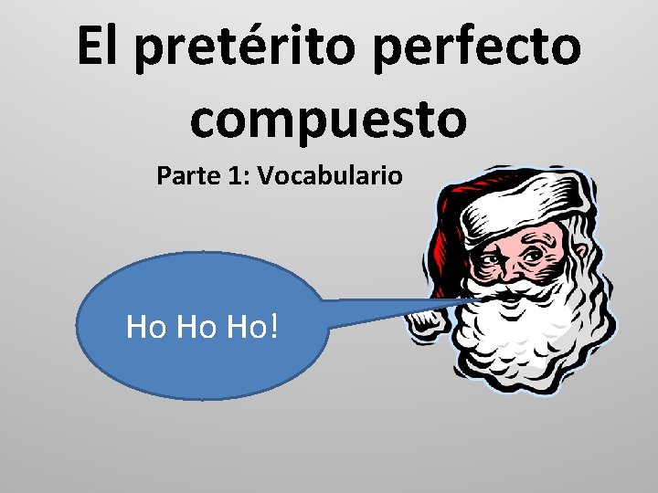 El pretérito perfecto compuesto Parte 1: Vocabulario Ho Ho Ho! 