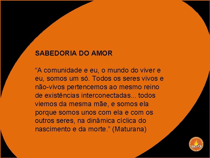 SABEDORIA DO AMOR “A comunidade e eu, o mundo do viver e eu, somos