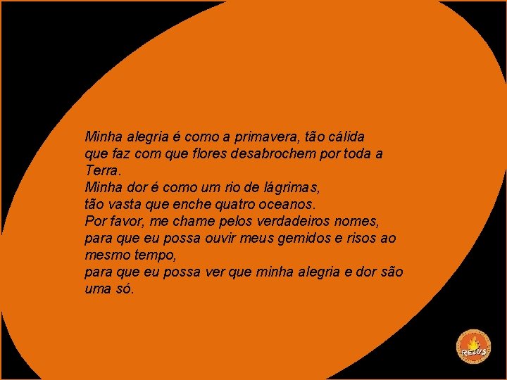 Minha alegria é como a primavera, tão cálida que faz com que flores desabrochem