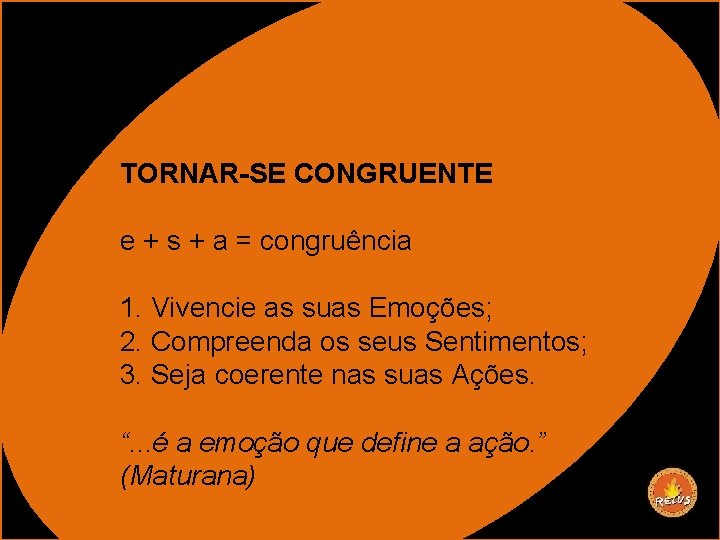 TORNAR-SE CONGRUENTE e + s + a = congruência 1. Vivencie as suas Emoções;