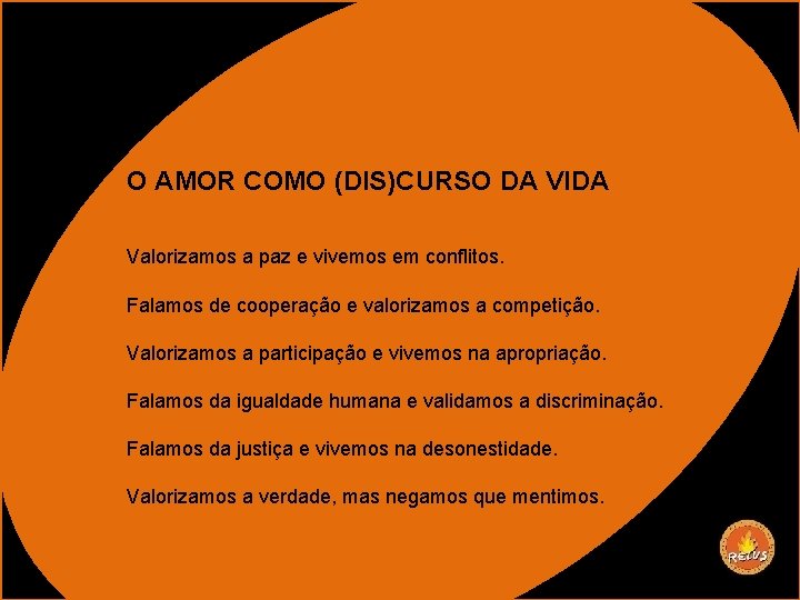 O AMOR COMO (DIS)CURSO DA VIDA Valorizamos a paz e vivemos em conflitos. Falamos