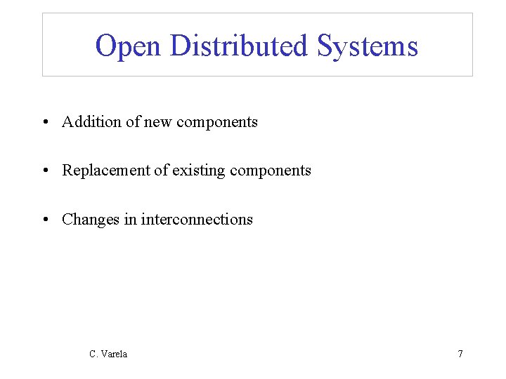 Open Distributed Systems • Addition of new components • Replacement of existing components •