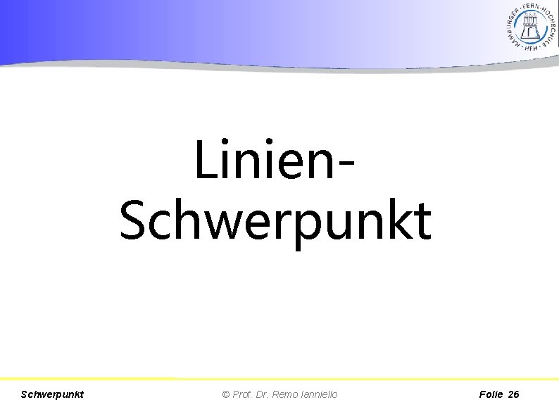 Linien. Schwerpunkt © Prof. Dr. Remo Ianniello Folie 26 