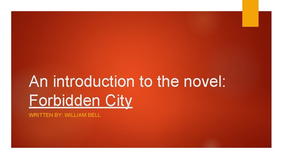 An introduction to the novel: Forbidden City WRITTEN BY: WILLIAM BELL 