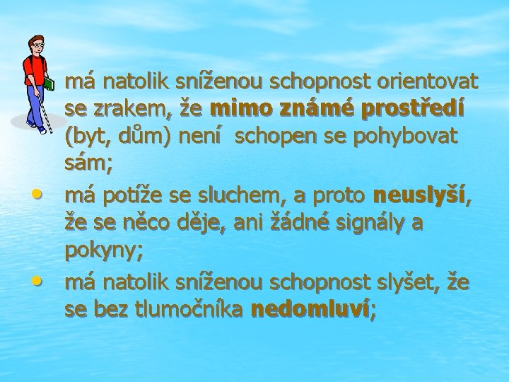  • má natolik sníženou schopnost orientovat • • se zrakem, že mimo známé