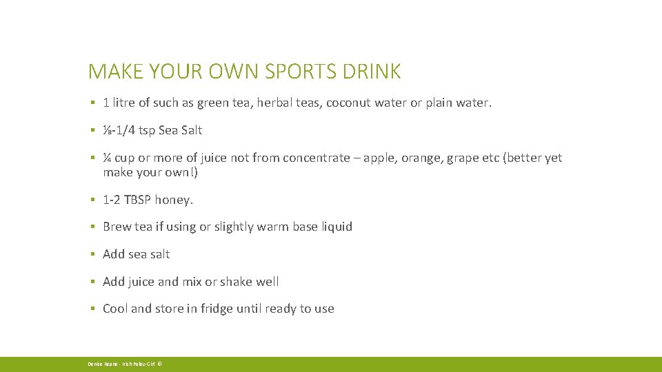 MAKE YOUR OWN SPORTS DRINK ▪ 1 litre of such as green tea, herbal