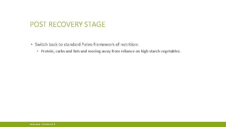 POST RECOVERY STAGE ▪ Switch back to standard Paleo framework of nutrition: ▪ Protein,