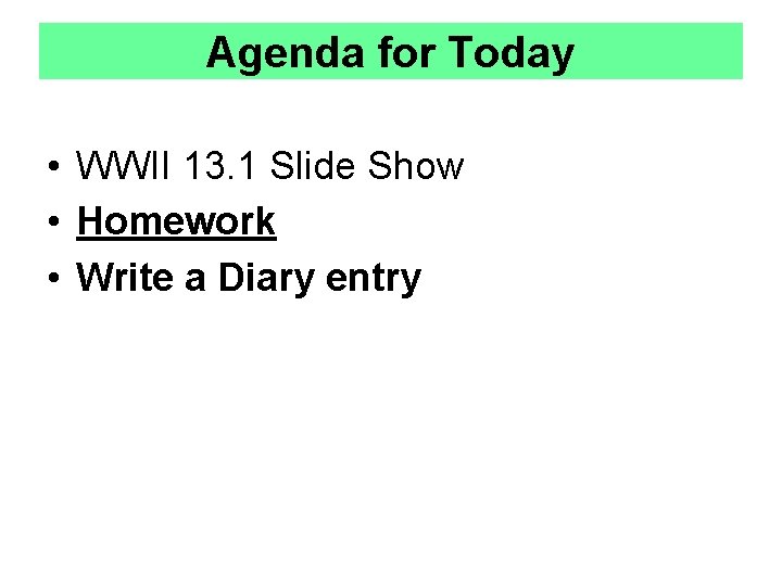 Agenda for Today • WWII 13. 1 Slide Show • Homework • Write a