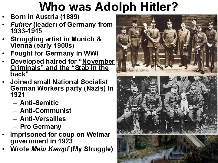 Who was Adolph Hitler? • Born in Austria (1889) • Fuhrer (leader) of Germany