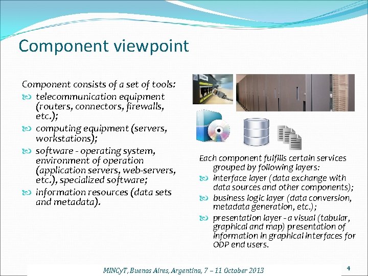 Component viewpoint Component consists of a set of tools: telecommunication equipment (routers, connectors, firewalls,