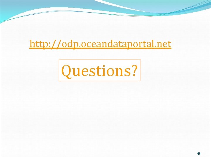 http: //odp. oceandataportal. net Questions? 43 