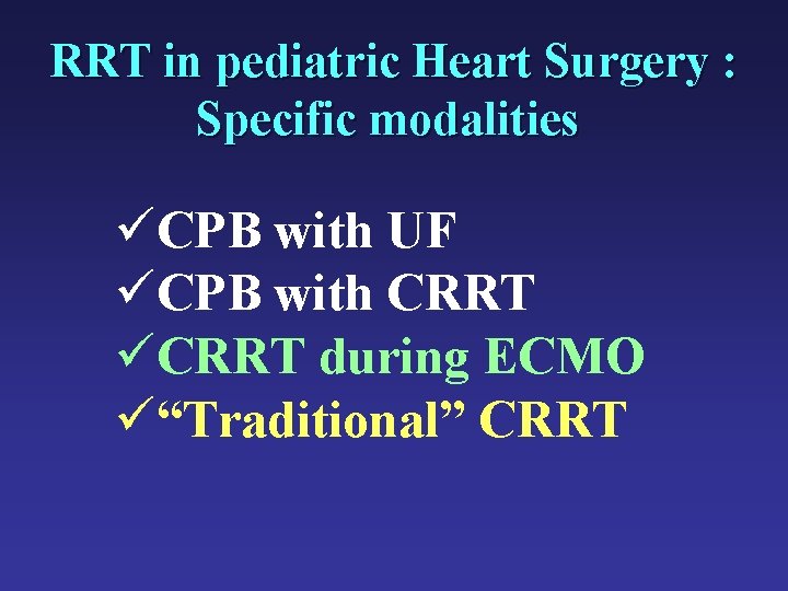 RRT in pediatric Heart Surgery : Specific modalities üCPB with UF üCPB with CRRT