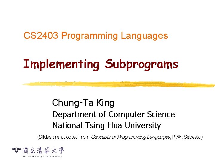 CS 2403 Programming Languages Implementing Subprograms Chung-Ta King Department of Computer Science National Tsing
