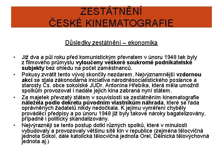 ZESTÁTNĚNÍ ČESKÉ KINEMATOGRAFIE Důsledky zestátnění – ekonomika • • Již dva a půl roku