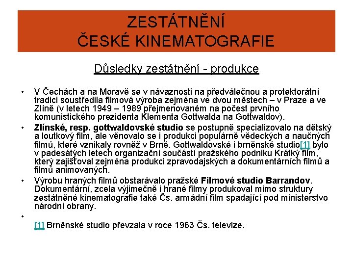 ZESTÁTNĚNÍ ČESKÉ KINEMATOGRAFIE Důsledky zestátnění - produkce • • V Čechách a na Moravě