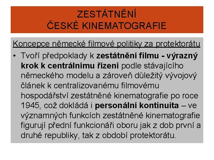 ZESTÁTNĚNÍ ČESKÉ KINEMATOGRAFIE Koncepce německé filmové politiky za protektorátu • Tvoří předpoklady k zestátnění