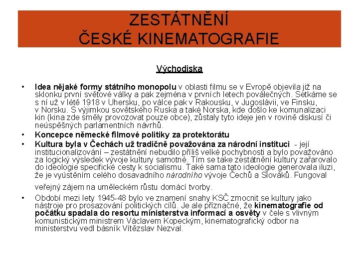 ZESTÁTNĚNÍ ČESKÉ KINEMATOGRAFIE Východiska • • Idea nějaké formy státního monopolu v oblasti filmu