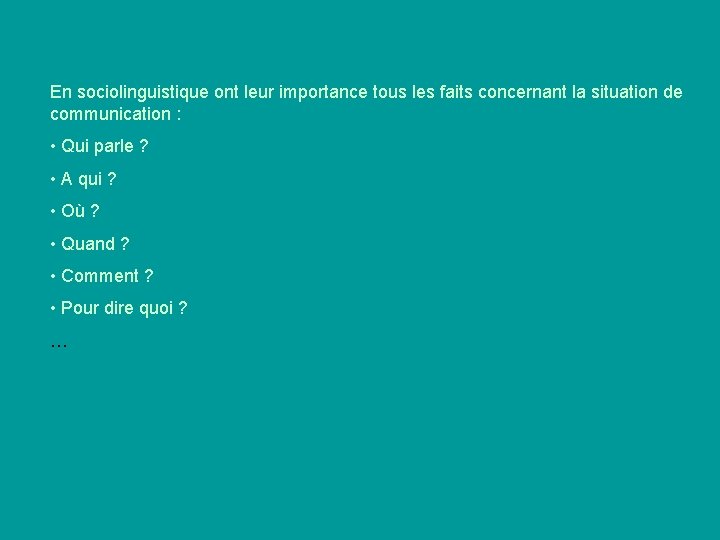 En sociolinguistique ont leur importance tous les faits concernant la situation de communication :