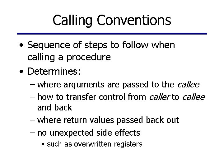 Calling Conventions • Sequence of steps to follow when calling a procedure • Determines: