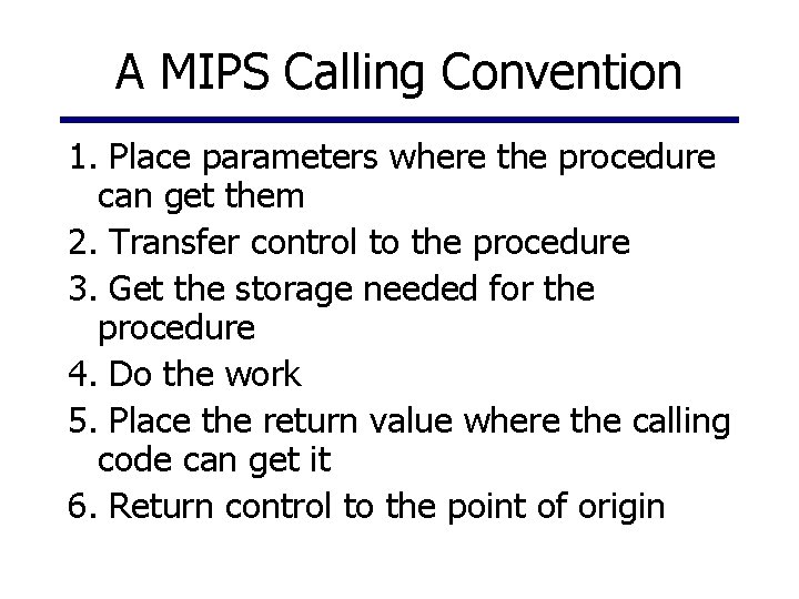 A MIPS Calling Convention 1. Place parameters where the procedure can get them 2.