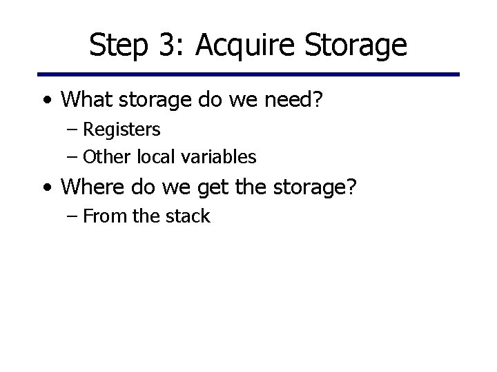 Step 3: Acquire Storage • What storage do we need? – Registers – Other