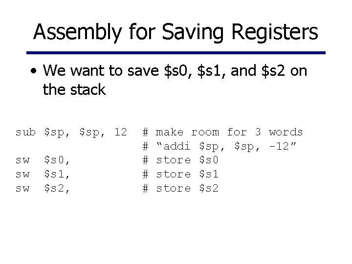 Assembly for Saving Registers • We want to save $s 0, $s 1, and