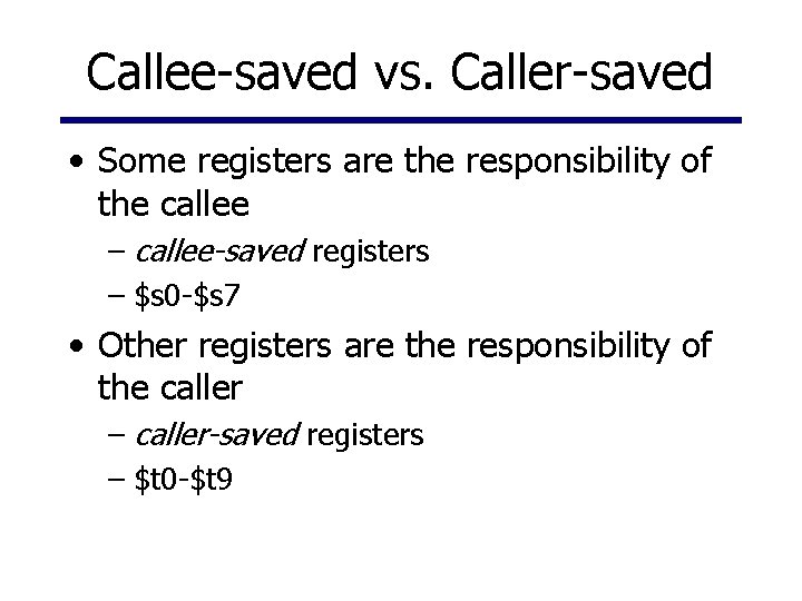 Callee-saved vs. Caller-saved • Some registers are the responsibility of the callee – callee-saved