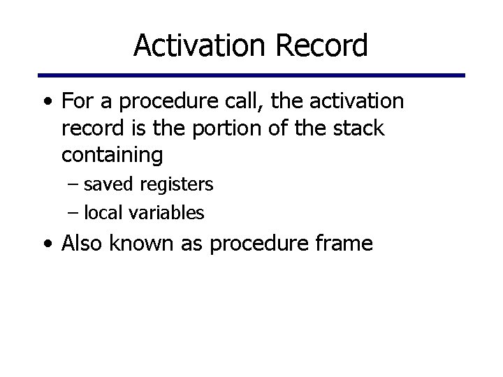 Activation Record • For a procedure call, the activation record is the portion of