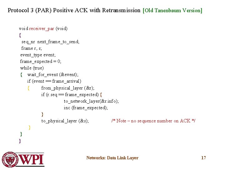 Protocol 3 (PAR) Positive ACK with Retransmission [Old Tanenbaum Version] void receiver_par (void) {
