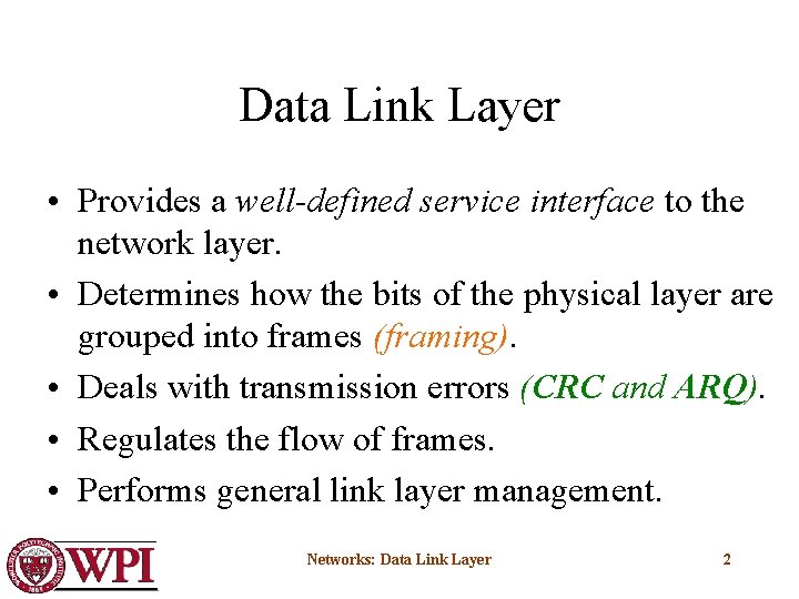 Data Link Layer • Provides a well-defined service interface to the network layer. •