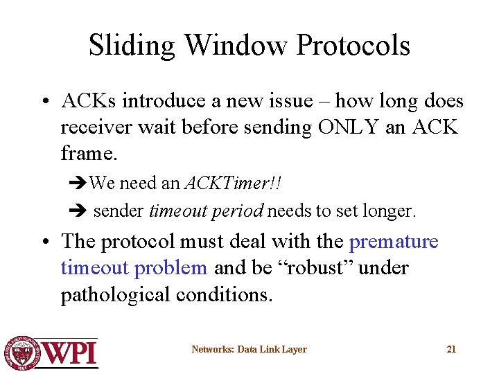 Sliding Window Protocols • ACKs introduce a new issue – how long does receiver