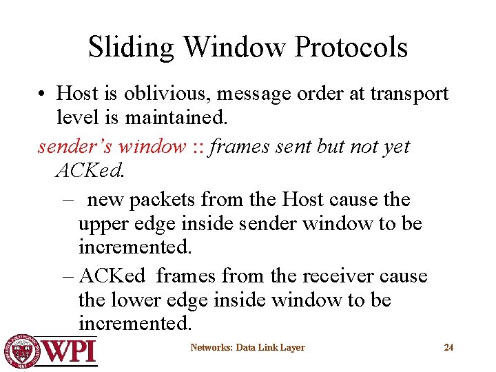 Sliding Window Protocols • Host is oblivious, message order at transport level is maintained.