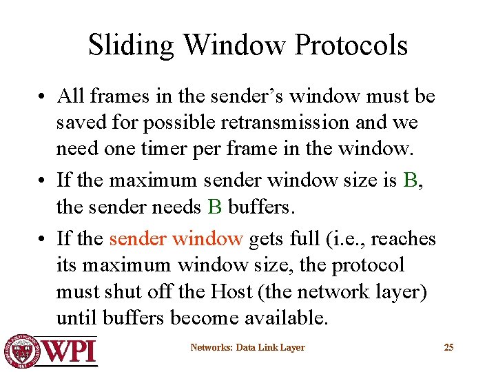 Sliding Window Protocols • All frames in the sender’s window must be saved for