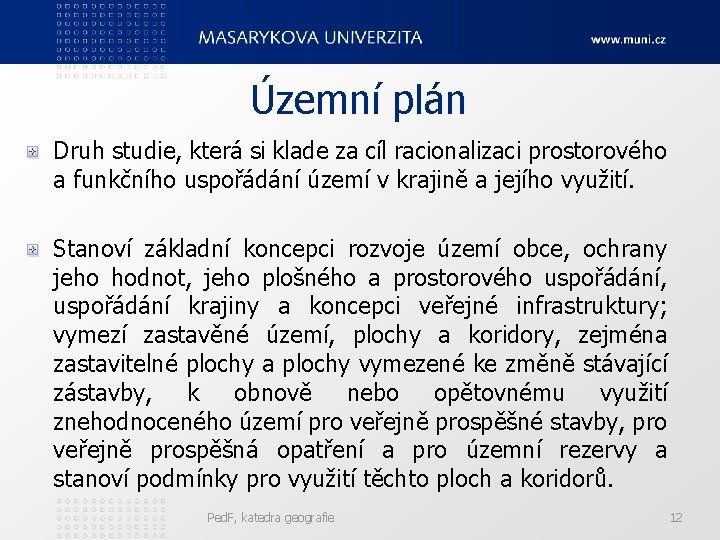 Územní plán Druh studie, která si klade za cíl racionalizaci prostorového a funkčního uspořádání